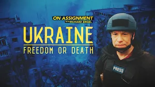 On Assignment with Richard Engel: Ukraine - Freedom or Death