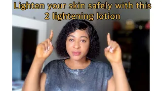 Use any of this 2 Lightening body lotion to lighten your skin safely for best result