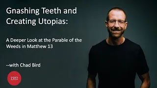 Gnashing Teeth and Creating Utopias: A Deeper Look at the Parable of the Weeds in Matthew 13