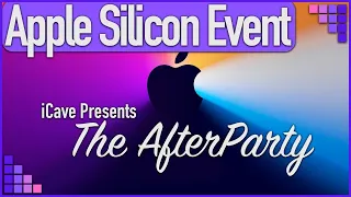 Apple Silicon Event - M1 MacBook Pro, MacBook Air & Mac Mini. The AfterParty!