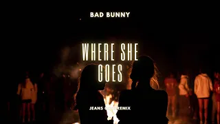 Bad Bunny - WHERE SHE GOES (Jeans Orvi Remix)