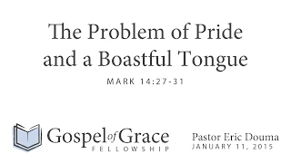 The Problem of Pride and a Boastful Tongue (Mark 14:27-31)