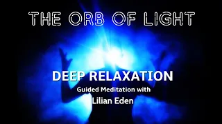 The Orb of Light- Deep Relaxation (Guided Meditation) with Lilian Eden
