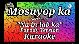 Mosuyop ka - Noel Smets || Karaoke || Parody version