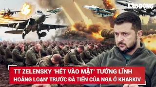 Thời sự Quốc tế 22/5. Ông Zelensky ‘hét vào mặt’ tướng lĩnh,‘hoảng loạn' trước đà tiến của Nga | BLĐ