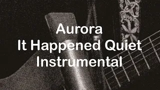 It Happened Quiet - Aurora (accoustis) Instrumental