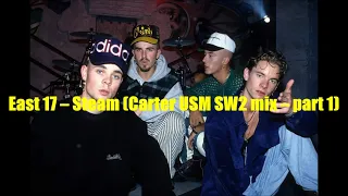 East 17 – Steam (Carter USM SW2 mix – part 1) (1994)