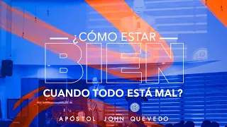 ¿CÓMO ESTAR BIEN CUANDO TODO PARECE ESTAR MAL? |  Apóstol John Quevedo