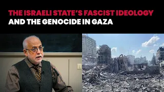 The Israeli state's fascist ideology and the genocide in Gaza