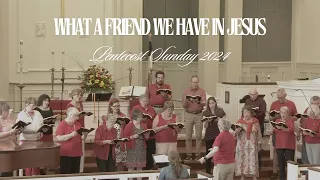 What A Friend We Have in Jesus | Pentecost Sunday 2024