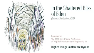 In the Shattered Bliss of Eden - LSB 572 (Here I Stand Conference-IN 2017)