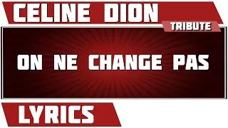 On Ne Change Pas - Céline Dion - paroles