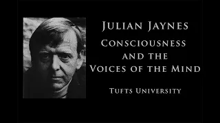 Julian Jaynes | Consciousness and the Voices of the Mind | Tufts University Lecture