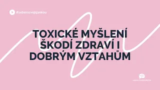 Seberozvoj s Jankou: "Toxické myšlení škodí zdraví i dobrým vztahům" - Janka Chudlíková