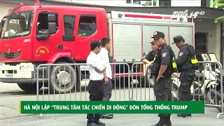 VTC14 | Hà Nội lập “Trung tâm tác chiến di động” đón Tổng thống Mỹ Donal Trump