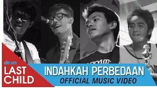 Last Child - Indahkah Perbedaan (Official Video)