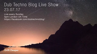 Dub Techno Blog Live Show 105 - 23.07.17 // DUB TECHNO, DEEP TECH, AMBIENT MIX