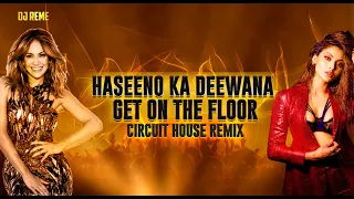 HASEENO KA DEEWANA X ON THE FLOOR X J LO X DJ REME X CIRCUIT HOUSE REMIX