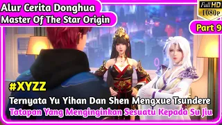 Yu Yihan & Shen Mengxue Tsundere Tapi... || Alur Cerita Donghua Master of the Star Origin Part 9