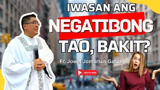 *TRUE TALK* BAKIT KAILANGAN IWASAN ANG NEGATIBONG TAO? INSPIRING HOMILY II FR. JOWEL GATUS