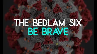 THE BEDLAM SIX - Be Brave