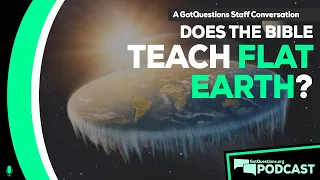 Does the Bible teach that the Earth is flat? Is the flat-Earth theory biblical? -Podcast Episode 140