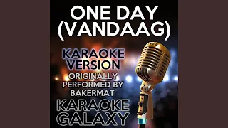 One Day (Vandaag) (Karaoke Version) (Originally Performed By Bakermat)