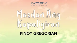 Pinoy Gregorian - Masdan Ang Kapaligiran (Official Lyric Video)