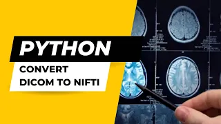 How to Convert Series of Dicom Files into Nifti using Python