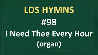 (#98) I Need Thee Every Hour (LDS Hymns - organ instrumental)