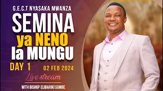 🔴LIVE | SEMINA YA NENO LA MUNGU G.E.C.T NYASAKA MWANZA | SIKU YA 1 | 02 FEB 2024