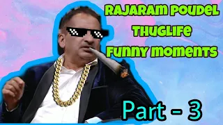 Rajaram Poudel Funny Thuglife Moments || Part-3