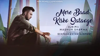 Mere Baad Kisko Sataoge (LoFi) Madhur Sharma | Halka Halka Suroor  | ER Music | @PearlRecords