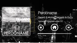 Deorro feat. Adrian Delgado & DyCy - Perdóname (Original Mix)