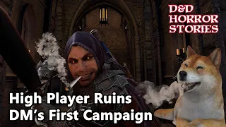 HIGH Player RUINS! DM's First Campaign - DnD Horror Stories