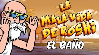 La Mala Vida de Roshi || El Baño || Parodiadera