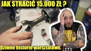 JAK STRACIĆ 15.000 ZŁ ? ZA MOCNO ZAUFAĆ MECHANIKOWI !!! Dziwne historie warsztatowe.