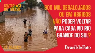 600 mil pessoas vão poder voltar para casa depois da chuva no Rio Grande do Sul? | Central do Brasil
