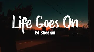 Life Goes On - Ed Sheeran ( Lyrics + Vietsub )