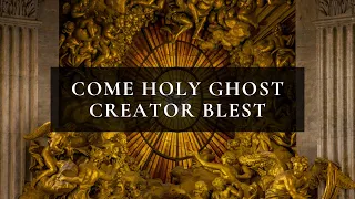Come Holy Ghost Creator Blest