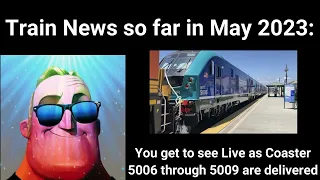 Mr. Incredible Becoming Canny/Uncanny: News about Trains (and Myself) in May 2023 so far