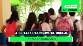 Alerta por consumo de drogas entre estudiantes - Teleantioquia Noticias