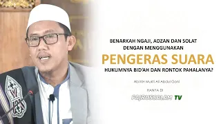 Benarkah ngaji solat dan adzan menggunakan pengeras suara hukunya bid"ah dan rontok pahalanya