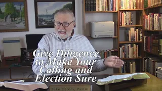 Give Diligence to Make Your Calling and Election Sure. 2 Peter 1:9-13. (#3)
