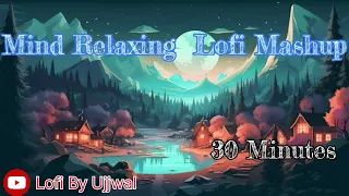 Mind Relaxing Lofi mashup #Lofi #romantic#romanticsong #Love ||Lofi By Ujjwal||