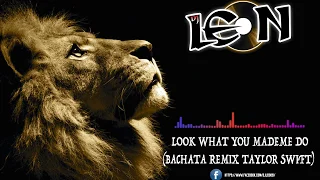 Taylor Swift - Look What You Made Me Do (Bachata Remix Dj León)