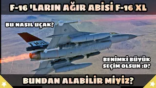 F-16'ların Ağır Abisi F-16 XL! Bundan Alabilir Miyiz? Bu Nasıl Tasarım?