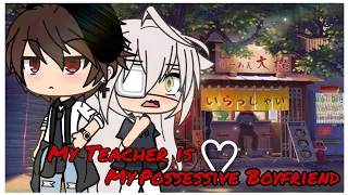 My Teacher is My Possessive Boyfriend | Gacha Life Mini Movie