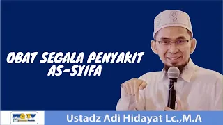 OBAT SEGALA PENYAKIT (AS-SYIFA) || CERAMAH USTADZ ADI HIDAYAT LC.,M.A