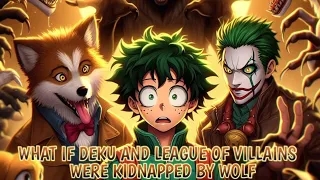 What If Deku And League Of Villains Were Kidnapped By Wolf Part 4